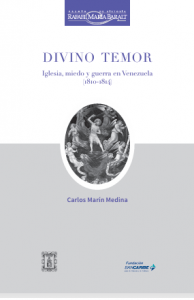 Divino Temor Carlos Marín Medina Iglesia, miedo y guerra en Venezuela (1810-1814)